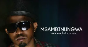 Tunda Man Ft. Alikiba – Msambinungwa AUIDO Tunda Man Ft. Alikiba – Msambinungwa Mp3 Download Side Makini Blog