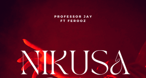 Professor Jay ft Ferooz – Nikusaidiaje