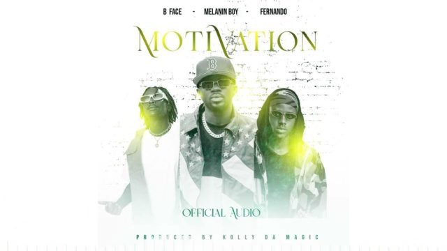 AUDIO B Face ft Melanin Boy & Fernando – Motivation Mp3 Download Side Makini Blog