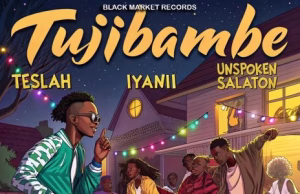 AUDIO | Teslah ft Iyanii & Unspoken Salaton – Tujibambe | Mp3 Download