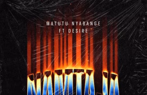 AUDIO Matutu Nyabange Ft. Desire – Namtaja Mp3 Download Side Makini Blog