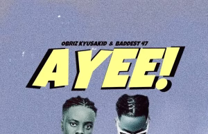Obriz ft. Baddest 47 – Ayee!