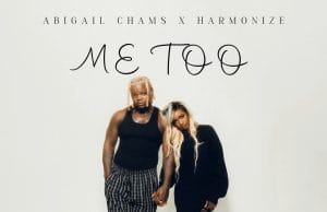 Abigail Chams Ft Harmonize – Me Too AUDIO Abigail Chams Ft Harmonize – Me Too Mp3 Download Side Makini Blog