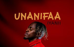 AUDIO Iyanii – Unanifaa Mp3 Download Side Makini Blog