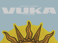 Oscar Mbo & Jazzworx Ft Thukuthela – Vuka AUDIO Oscar Mbo & Jazzworx Ft Thukuthela – Vuka Mp3 Download Side Makini Blog