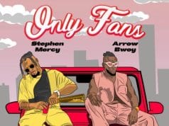 Stephen Mercy ft Arrow Bwoy – Only Fans AUDIO Stephen Mercy ft Arrow Bwoy – Only Fans Mp3 Download Side Makini Blog