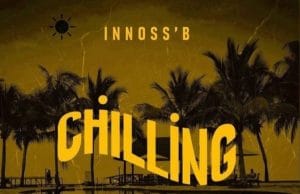 Innoss’B – Chilling AUDIO Innoss’B – Chilling Mp3 Download Side Makini Blog