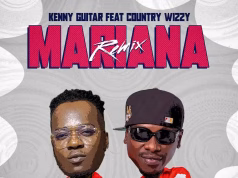 Kenny Guitar Ft. Country Wizzy – Mariana (Remix) AUDIO Kenny Guitar Ft. Country Wizzy – Mariana (Remix) Mp3 Download Side Makini Blog