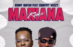 Kenny Guitar Ft. Country Wizzy – Mariana (Remix) AUDIO Kenny Guitar Ft. Country Wizzy – Mariana (Remix) Mp3 Download Side Makini Blog