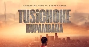 AUDIO Kibonge wa Yesu Ft Banana Zorro – Tusichoke Kupambana Mp3 Download Side Makini Blog