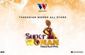 Tanzanian Women All Stars – Superwoman AUDIO Tanzanian Women All Stars – Superwoman Mp3 Download Side Makini Blog