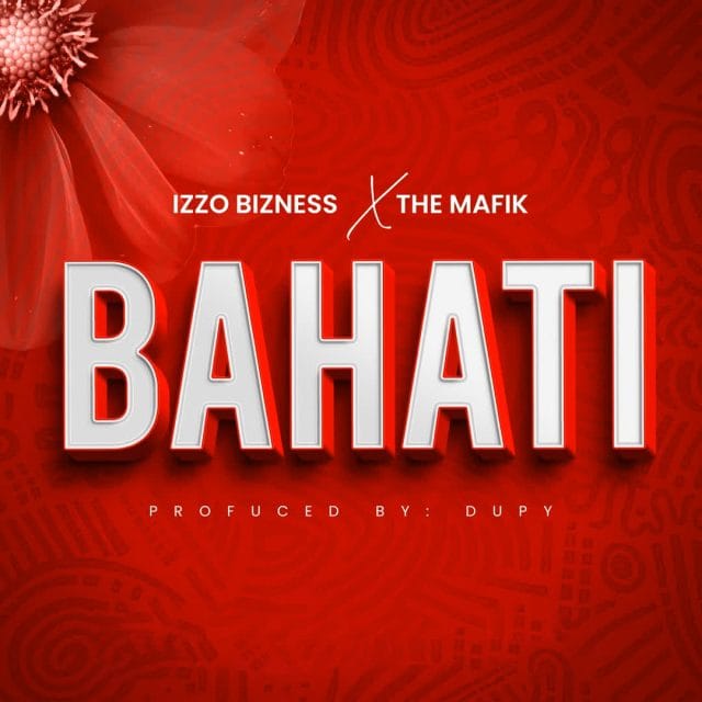 AUIDO Izzo Bizness Ft. The Mafik – Bahati Mp3 Download Side Makini Blog