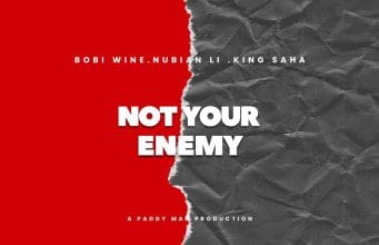 AUDIO Bobi Wine Ft King Saha & Nubian Li – Not Your Enemy Mp3 Download Side Makini Blog
