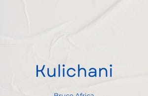 Bruce Africa – Kulichani AUDIO Bruce Africa – Kulichani Mp3 Download Side Makini Blog