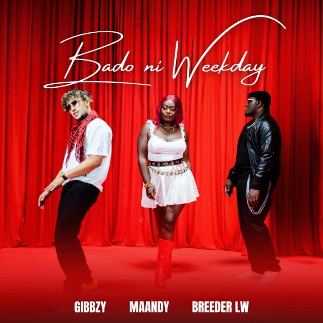 AUDIO Gibbzy X Breeder LW X Maandy – Bado Ni Weekday Mp3 Download Side Makini Blog