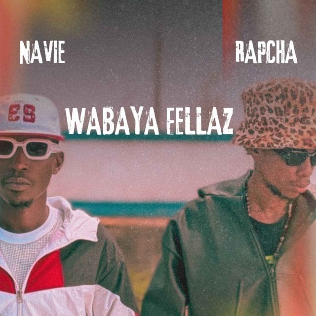 AUDIO Navie Ft Rapcha – Wabaya Fellaz Mp3 Download Side Makini Blog