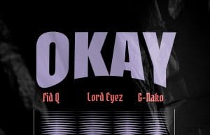 AUIDO Fid Q Ft Lord Eyez X G Nako – Okay Mp3 Download Side Makini Blog