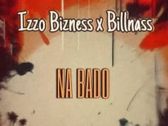 AUDIO Izzo Bizness Ft Billnass – Na Bado Mp3 Download Side Makini Blog