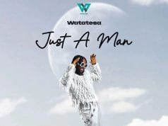 ALBUM: Watatesa – Just A Man ALBUM Watatesa – Just A Man Official Album Artwork Cover Mp3 Download Side Makini Blog