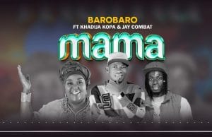 AUDIO Barobaro Ft. Khadija Kopa & Jay Combat – Mama Mp3 Download Side Makini Blog