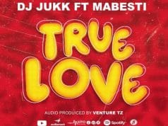 Dj Jukk Ft Mabesti – True Love AUDIO Dj Jukk Ft Mabesti – True Love Mp3 Download Side Makini Blog