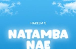 AUDIO Hakeem 5 – Natamba Nae Mp3 Download Side Makini Blog