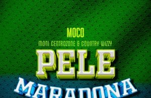 AUDIO Moni Centrozone & Country Wizzy Ft Billnass – Pele Maradona Mp3 Download Side Makini Blog
