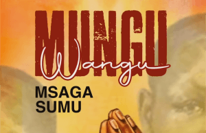 AUDIO Msaga Sumu – Mungu Wangu Mp3 Download Side Makini Blog