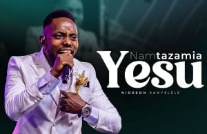 AUDIO Nickson Kanyelele – Namtazamia Yesu Mp3 Download Side Makini Blog