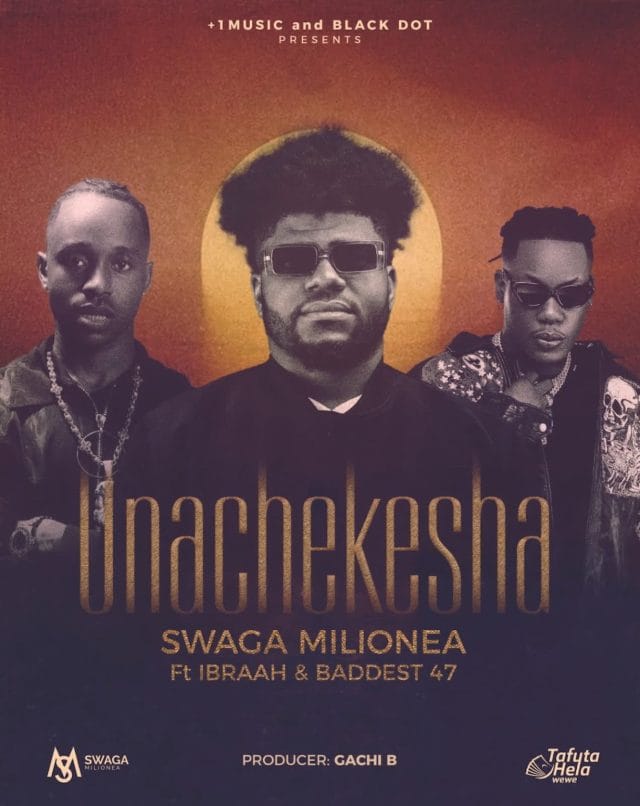 AUDIO Swaga Milionea Ft Ibraah & Baddest 47 – Unachekesha Mp3 Download Side Makini Blog