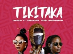 AUDIO TheLuchi Ft Chris Kaiga x Ssaru & Muruthi Myna – Tikitaka Mp3 Download Side Makini Blog