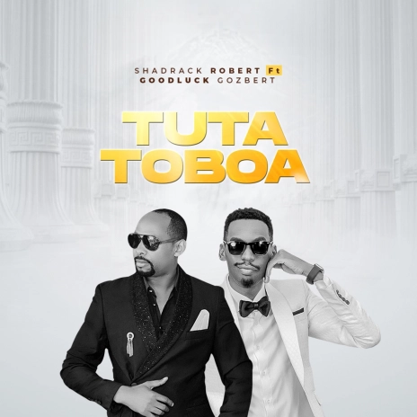 Shadrack Robert ft Goodluck Gozbert - Tutatoboa
