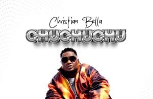 Christian Bella – Chuchuchu