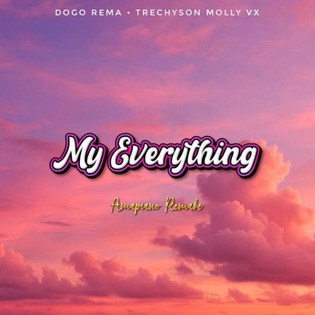 AUDIO Dogo Rema X Trechyson Molly Vx – My everything Amapiano Remake Mp3 Download Side Makini Blog