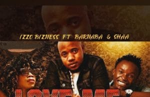 Izzo Bizness Ft Barnaba & Shaa – Love Me AUDIO Izzo Bizness Ft Barnaba & Shaa – Love Me Mp3 Download Side Makini Blog