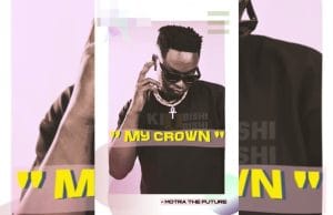 AUDIO Motra The Future – My Crown (East Africa Diss) Mp3 Download Side Makini Blog