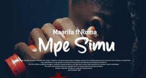 VIDEO Maarifa ft Roma – Mpe Simu (Official Video) Mp4 Download Side Makini Blog
