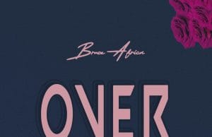 Bruce Africa – Over AUDIO Bruce Africa – Over Mp3 Download Side Makini Blog