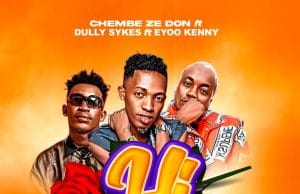 AUDIO Chembe Ze Don Ft. Dully Sykes & Eyoo Kenny – Hi (Remix) Mp3 Download Side Makini Blog