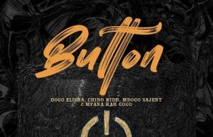 AUDIO Chino Kidd X Dogo Elisha Ft. Mfana Kah Gogo X Mdogo Sajent – Button Mp3 Download Side Makini Blog