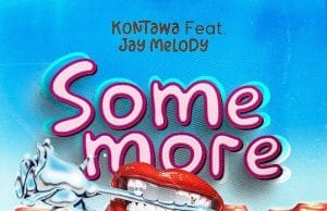 Kontawa Ft Jay Melody – Somemore AUDIO Kontawa Ft Jay Melody – Somemore Mp3 Download Side Makini Blog