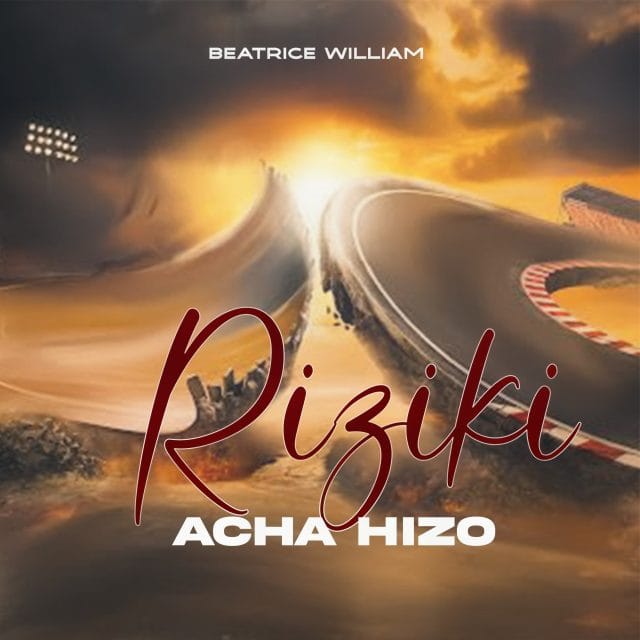 AUDIO Beatrice William – Acha Hizo (Riziki) Mp3 Download Side Makini Blog