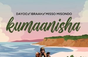 AUDIO Dayoo X Ibraah X Miso Misondo – Kumanishaa Mp3 Download Side Makini Blog