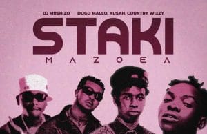 Dj Mushizo X Dogo Mallo X Kusah X Country Wizzy – Staki Mazoea