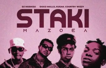 Dj Mushizo X Dogo Mallo X Kusah X Country Wizzy – Staki Mazoea