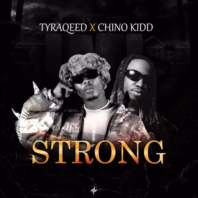 AUDIO TyraQeed & Chino Kidd – STRONG Mp3 Download Side Makini Blog AUDIO TyraQeed & Chino Kidd – STRONG Mp3 Download Side Makini Blog