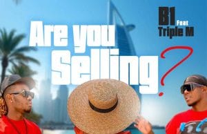 AUDIO B1 ft. Triple M – Are You Selling Mp3 Download Side Makini Blog