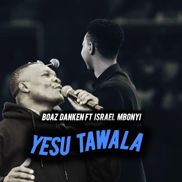 AUDIO Boaz Danken X Israel Mbonyi – Yesu Tawala (Simba wa Yuda) Mp3 Download Side Makini Blog AUDIO Boaz Danken X Israel Mbonyi – Yesu Tawala (Simba wa Yuda) Mp3 Download Side Makini Blog