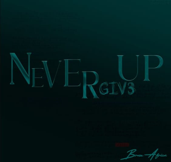 AUDIO Bruce Africa – Never Give Up Mp3 Download Side Makini Blog AUDIO Bruce Africa – Never Give Up Mp3 Download Side Makini Blog