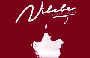 Kusah Ft. Barnaba – Nibebe AUDIO Kusah Ft. Barnaba – Nibebe Mp3 Download Side Makini Blog